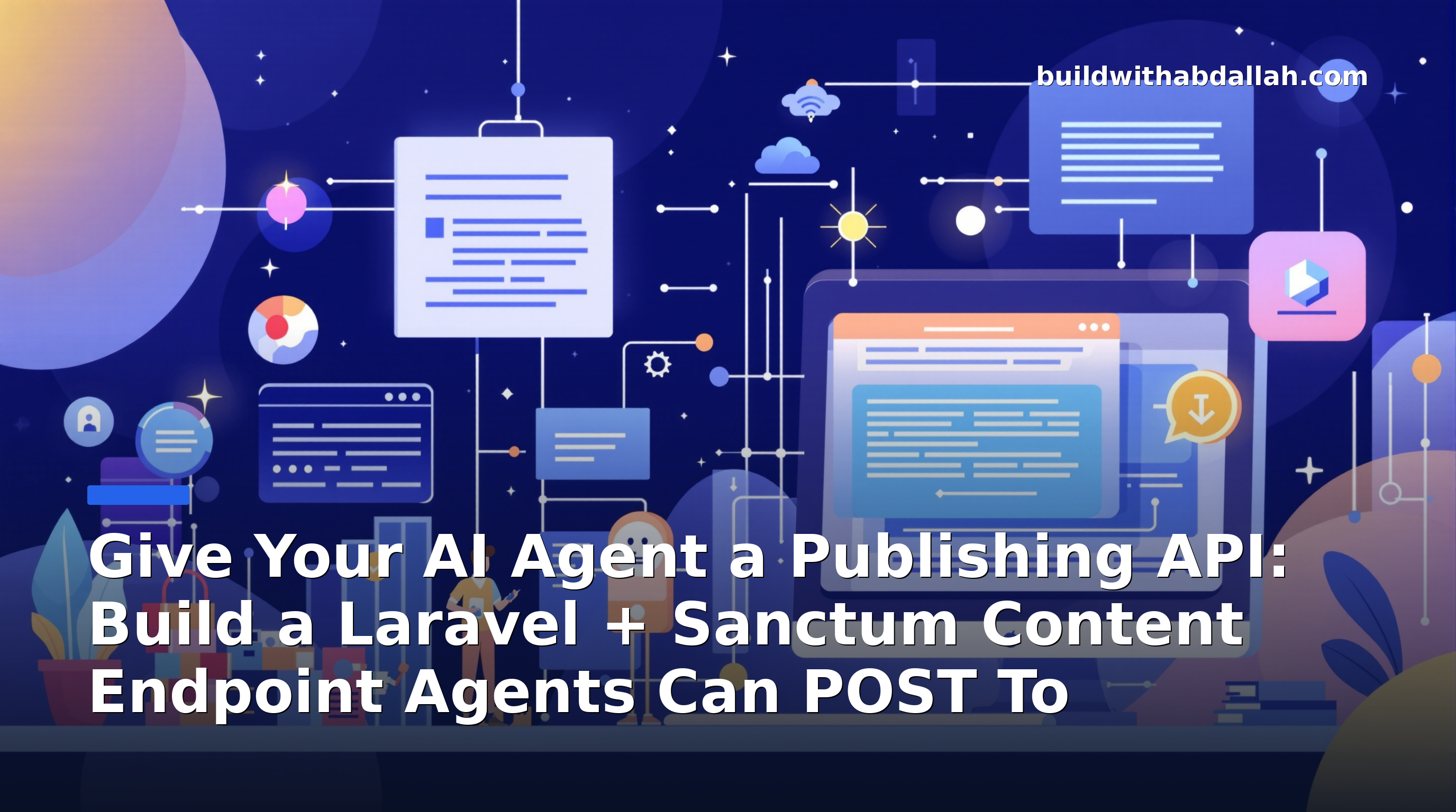 Give Your AI Agent a Publishing API: Build a Laravel + Sanctum Content Endpoint Agents Can POST To