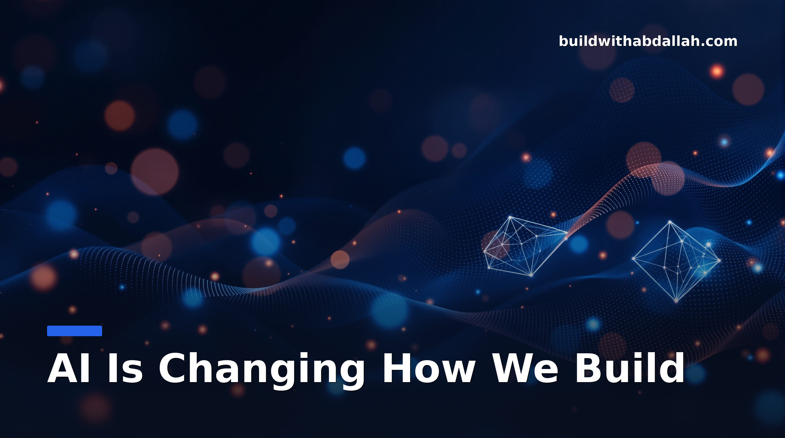 AI Is Changing How We Build