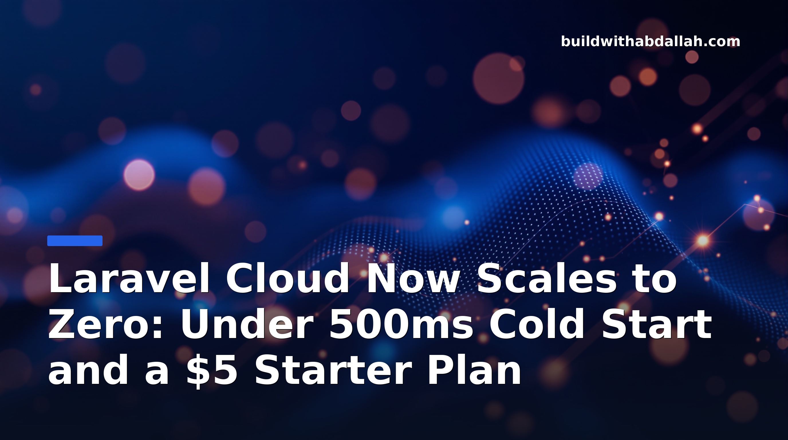 Laravel Cloud Now Scales to Zero: Under 500ms Cold Start and a $5 Starter Plan