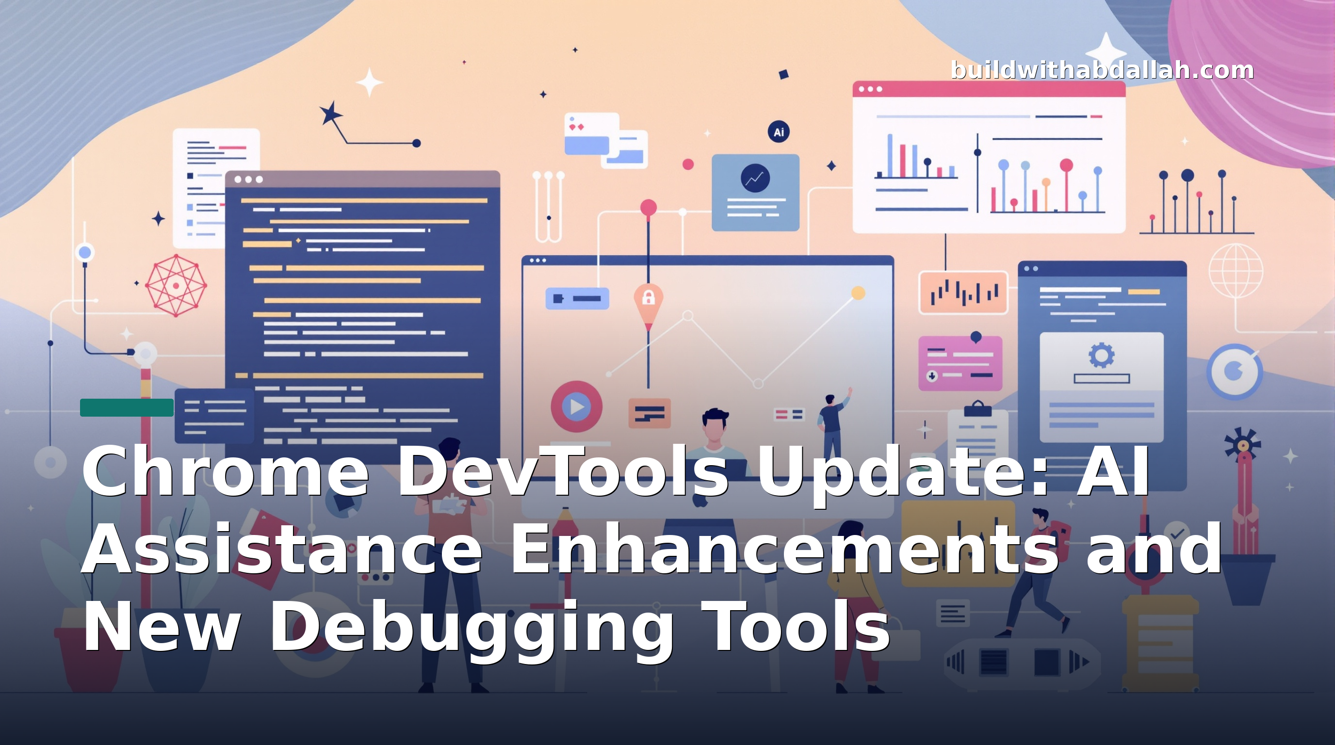 Chrome DevTools Update: AI Assistance Enhancements and New Debugging Tools